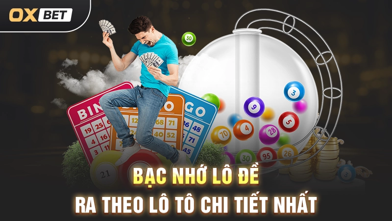 Bạc nhớ lô đề ra theo lô tô chi tiết nhất